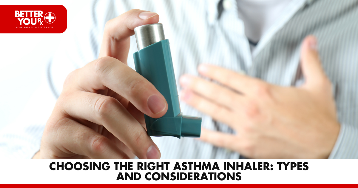 Choosing the Right Asthma Inhaler: Types and Considerations | Better You Rx