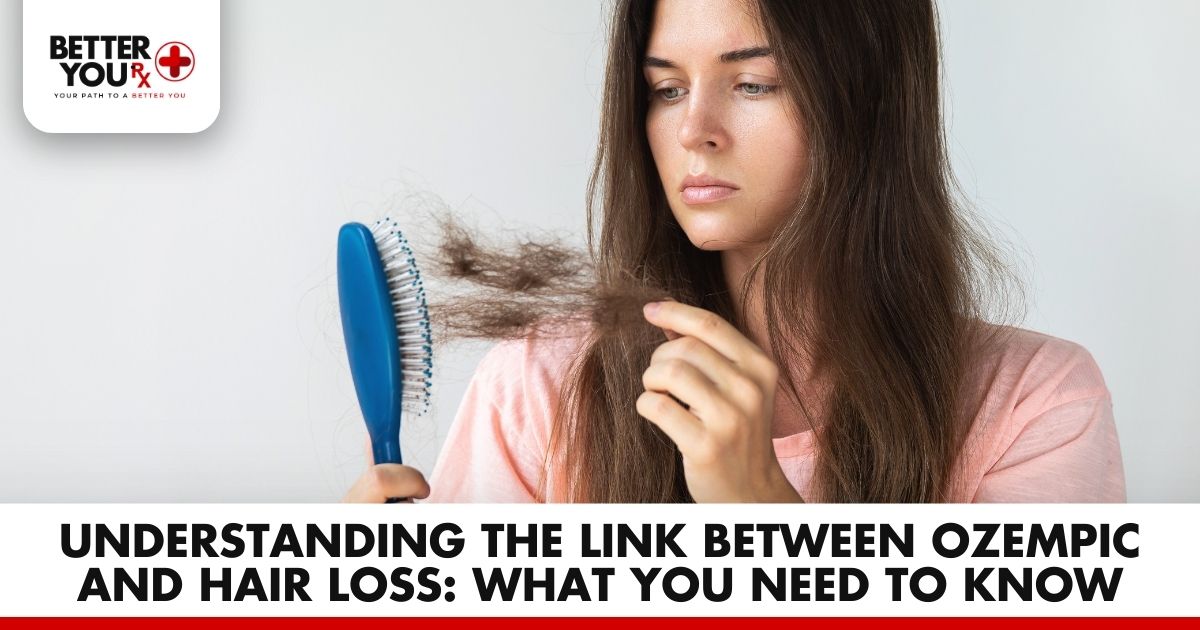 Ozempic & Hair Loss: What You Need to Know | Better You Rx