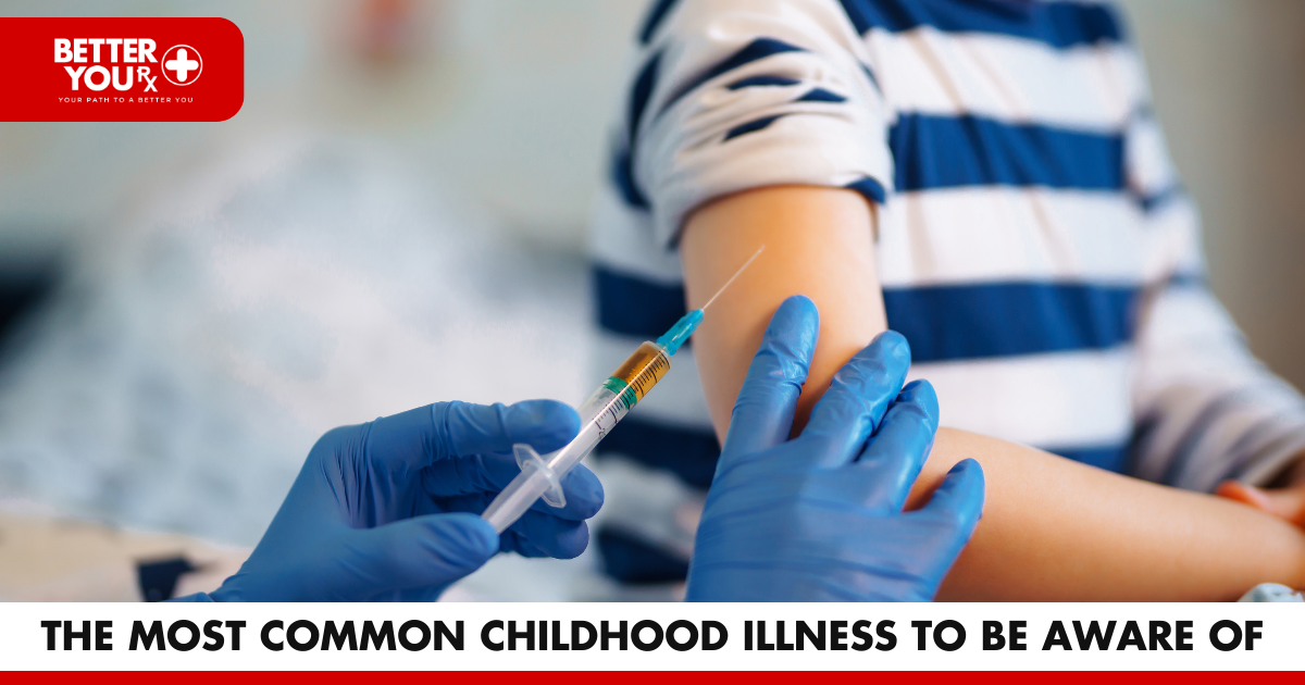The Most Common Childhood Illness to Be Aware Of | Better You Rx