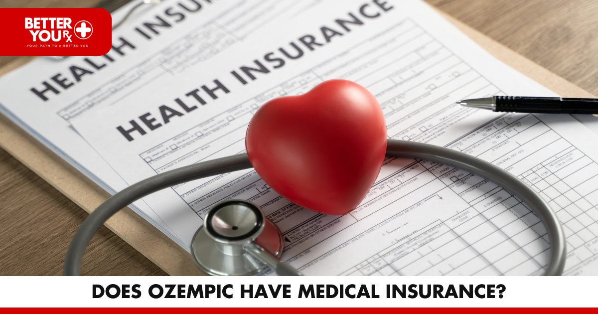 Does Ozempic have medical insurance? | Better You Rx