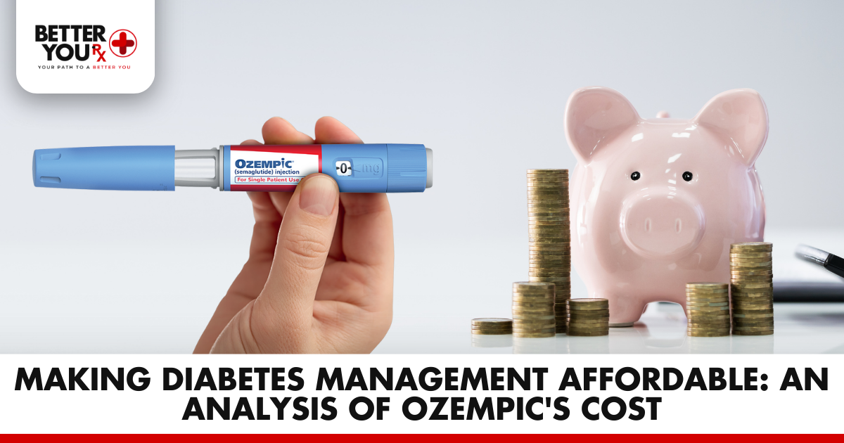 Making Diabetes Management Affordable: An Analysis of Ozempic's Cost | Better You Rx