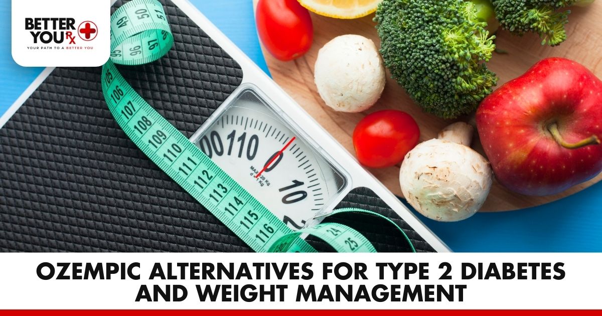 Ozempic Alternatives for Type 2 Diabetes and Weight Management | Better You Rx