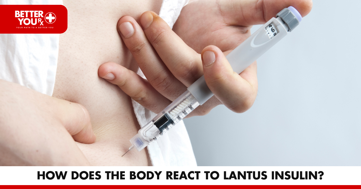 How Does the Body React to Lantus Insulin? | Better You Rx
