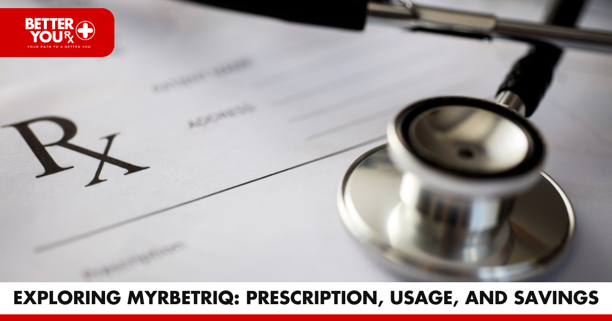 Exploring Myrbetriq: Prescription, Usage, and Savings | Better You Rx