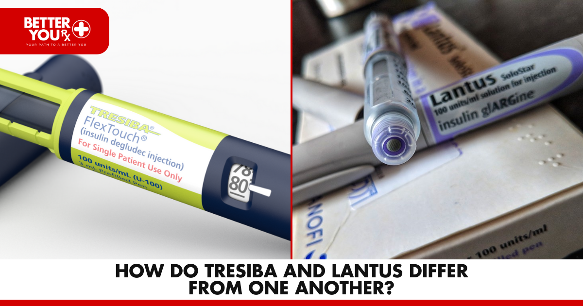 How Do Tresiba and Lantus Differ From One Another | Better You Rx