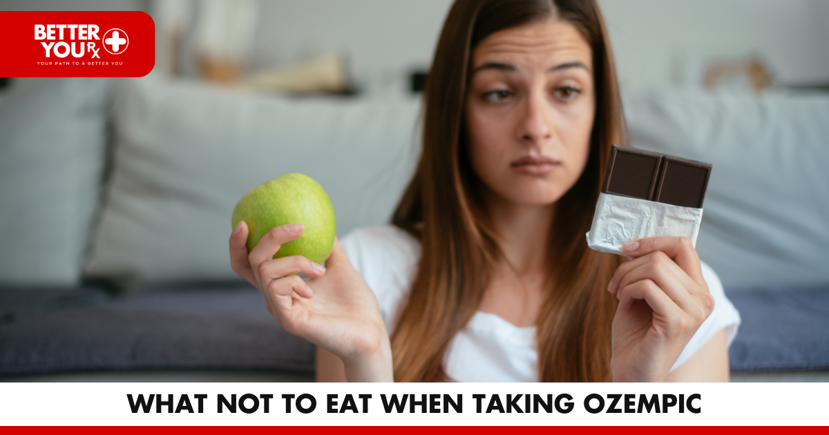 What not to eat when taking Ozempic | Better You RX
