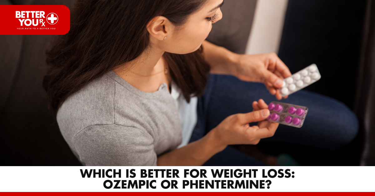 Which Is Better for Weight Loss: Ozempic or Phentermine? | Better You RX
