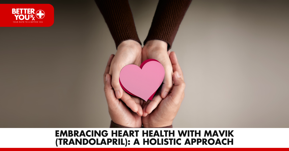 Heart Health with Mavik (Trandolapril): A Holistic Approach | Better You Rx