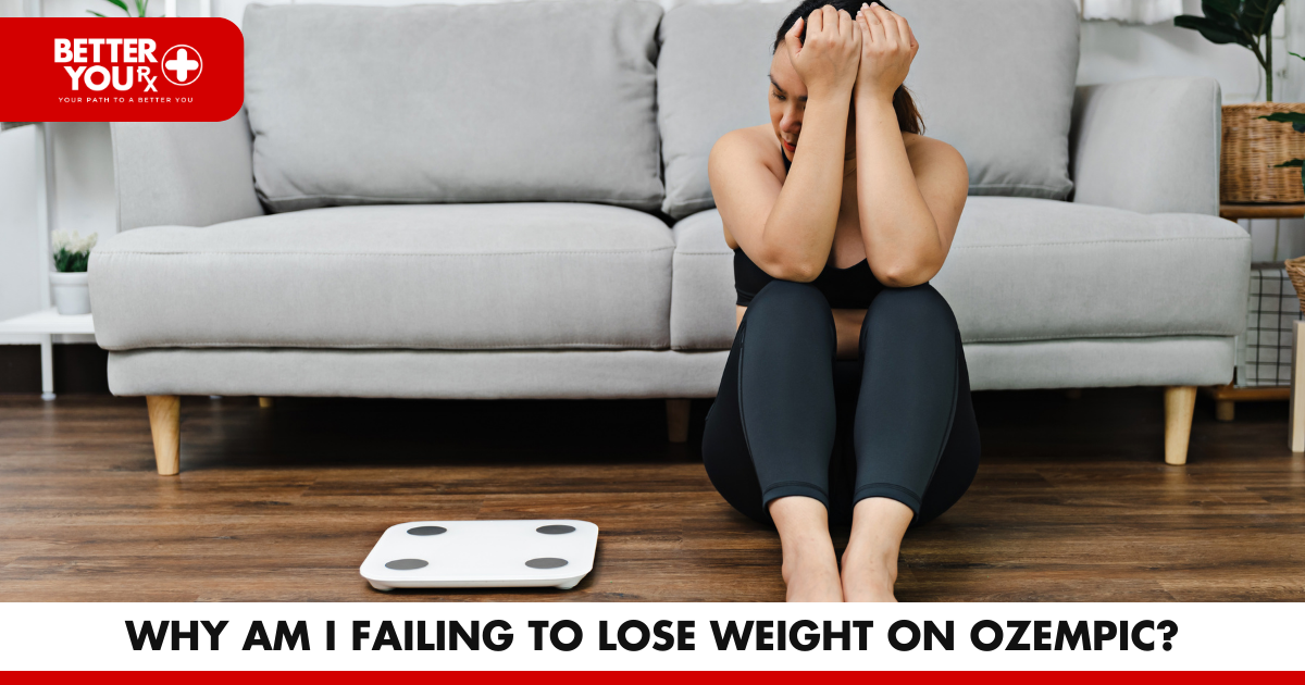Why Am I Failing to Lose Weight on Ozempic? | Better You RX