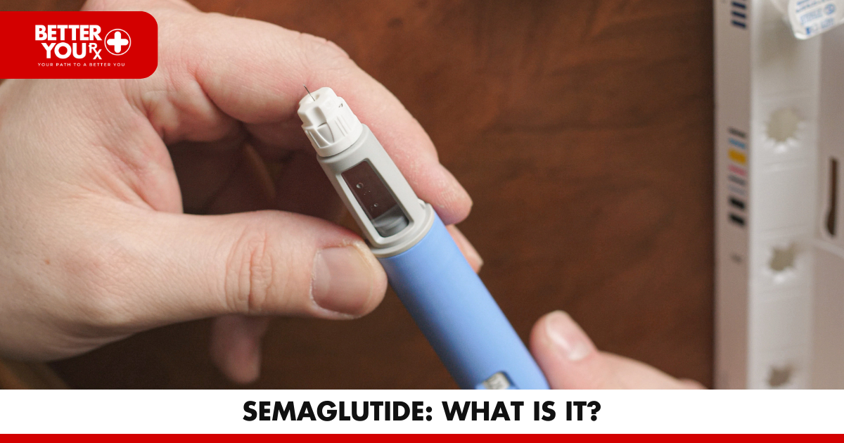 Semaglutide: What Is It? | Better You RX