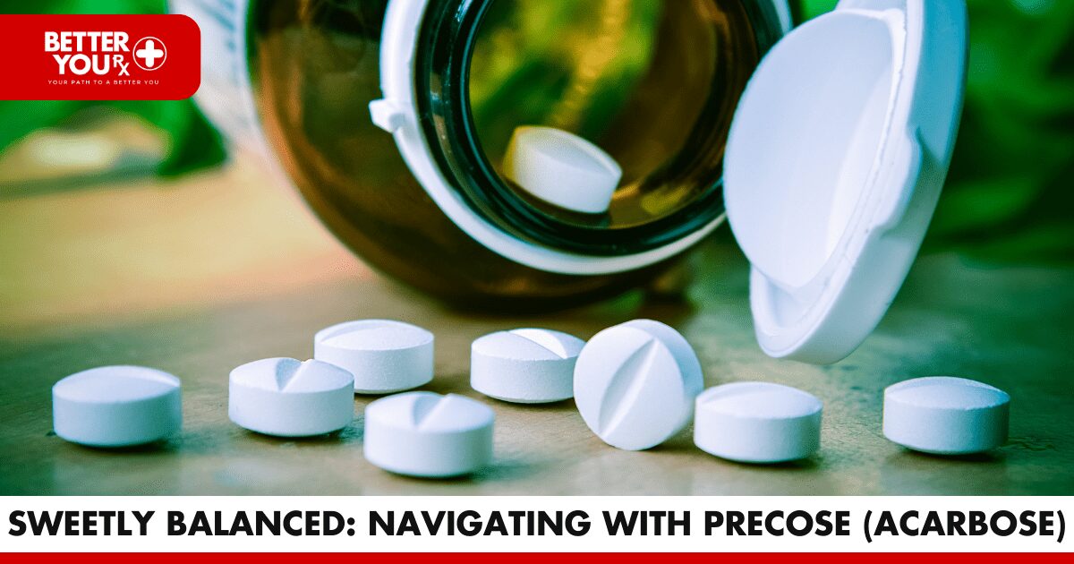 Sweetly Balanced: Navigating with Precose (Acarbose) | Better You Rx