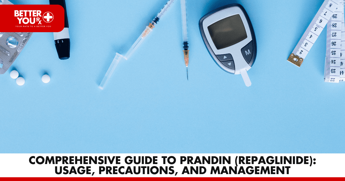 Prandin (Repaglinide): Usage, Precautions, and Management | Better You Rx