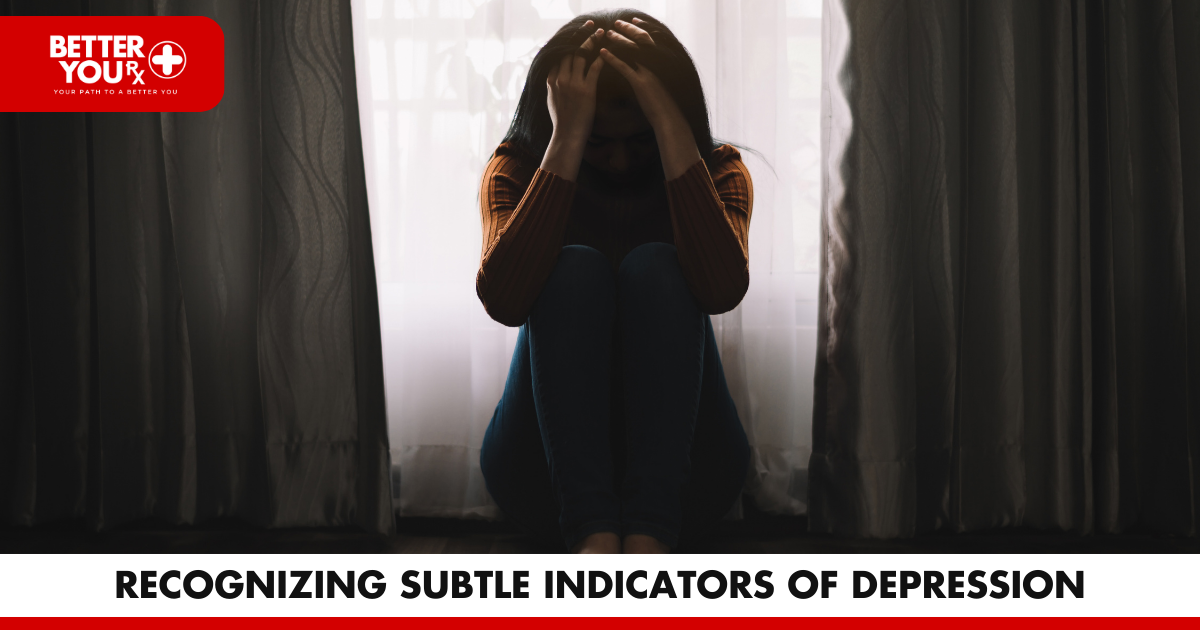 Recognizing Subtle Indicators of Depression | Better You RX