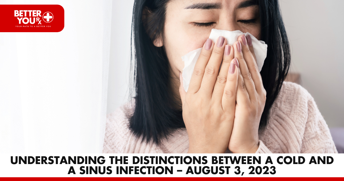 Understanding the distinctions between a cold and a sinus infection | Better You RX