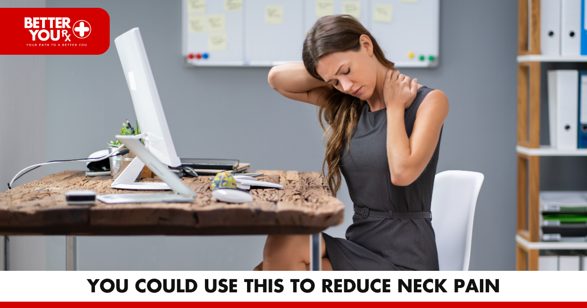 You Could Use This to Reduce Neck Pain | Better You RX