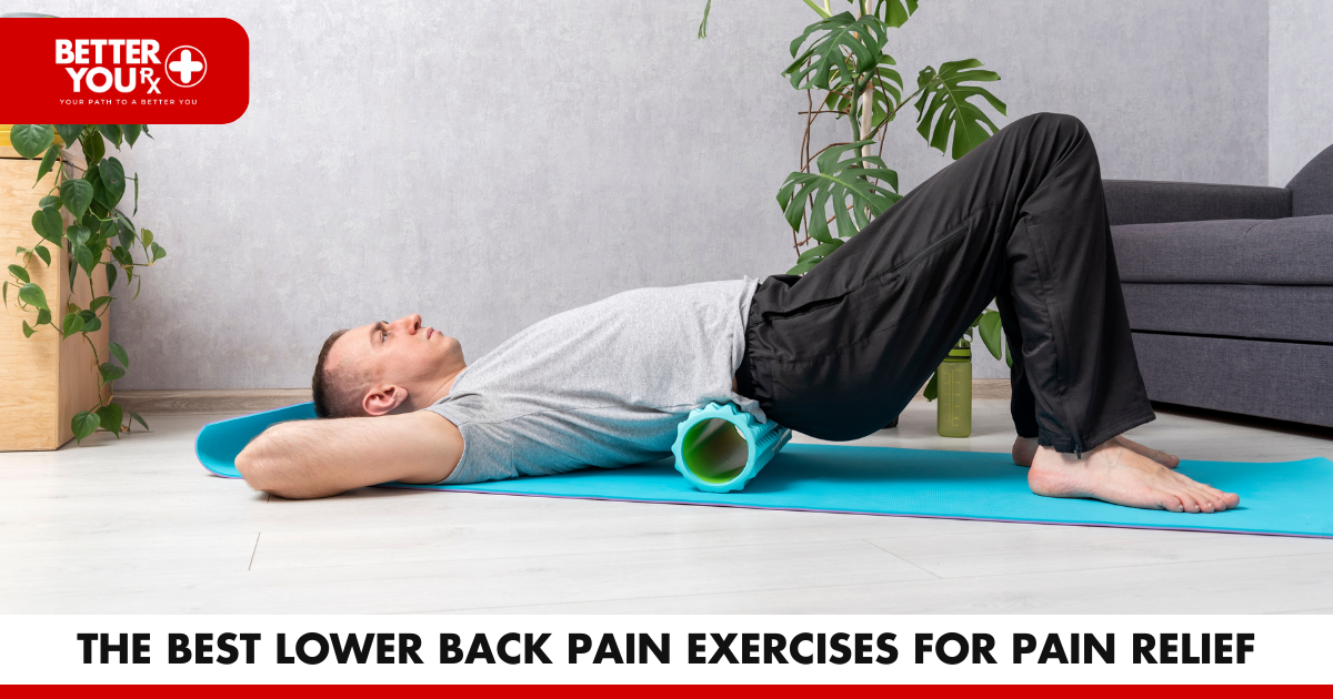 The Best Lower Back Pain Exercises for Pain Relief | Better You RX