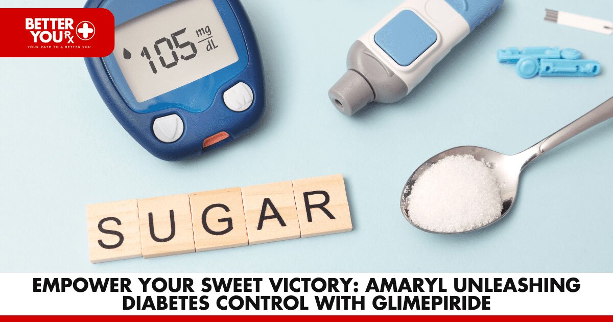 Amaryl: Precision for Diabetes Control | Better You Rx