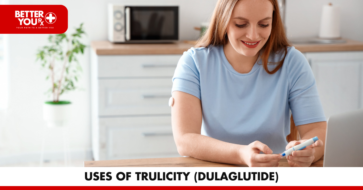 Uses of Trulicity (Dulaglutide) | Better You Rx