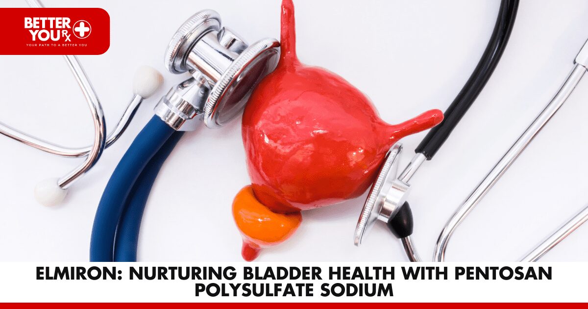 Elmiron: Nurturing Bladder Health with Pentosan Polysulfate Sodium | Better You Rx