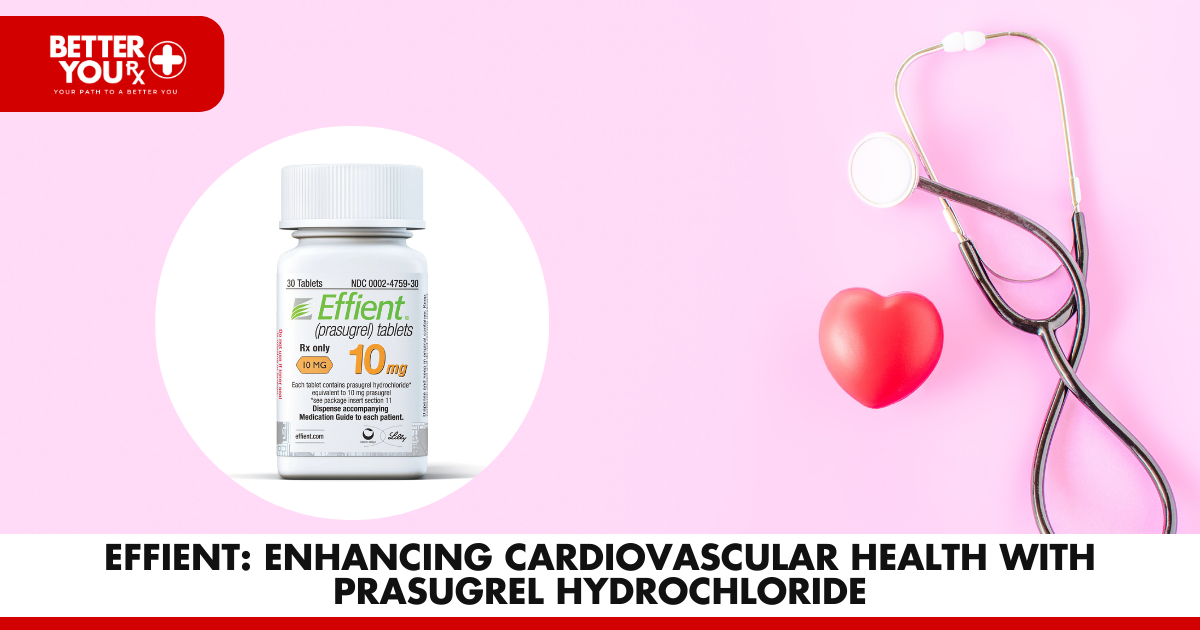 Efficient: Enhancing Cardiovascular Health with Prasugrel Hydrochloride | Better You Rx