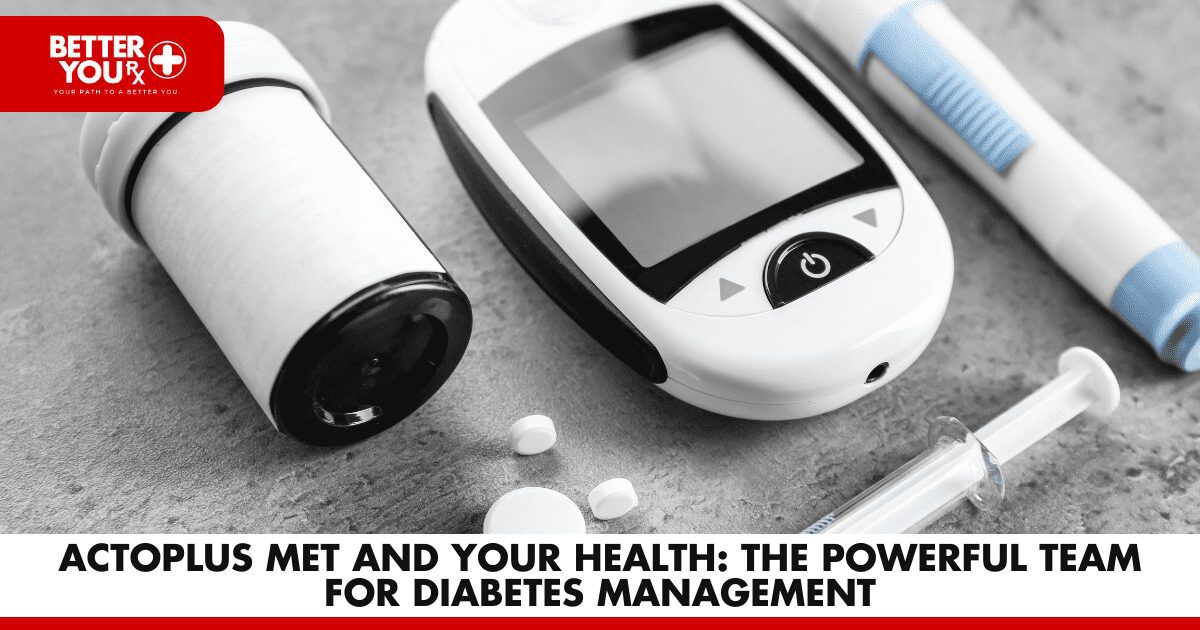 Actoplus Met: Empowering Healthier Lives with Diabetes | Better You Rx