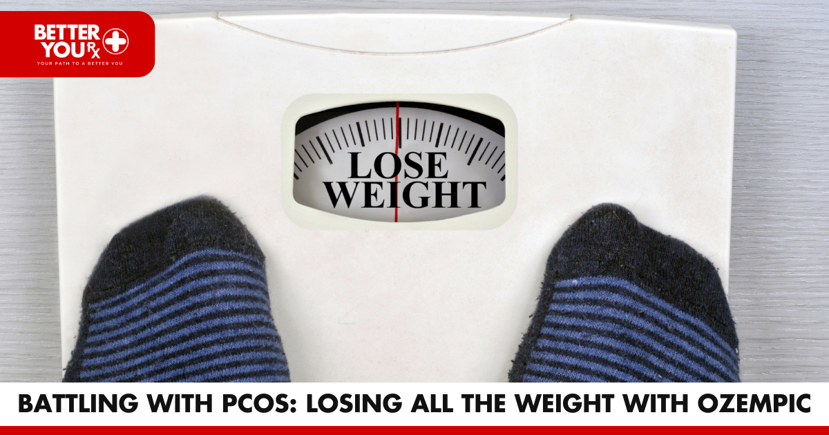 Battling with PCOS: Losing all the weight with Ozempic | Better You RX