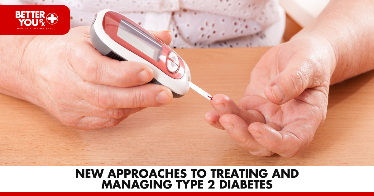 New Approaches to Treating and Managing Type 2 Diabetes | Better You Rx