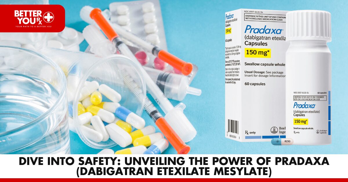Pradaxa (Dabigatran Etexilate Mesylate): Safeguarding Health | Better You Rx