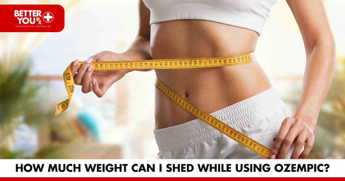 HOW MUCH WEIGHT CAN I SHED WHILE USING OZEMPIC? | Better You RX