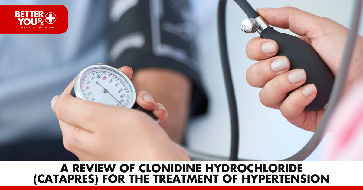 Understanding the Effectiveness of Clonidine Hydrochloride (Catapres) in Hypertension Treatment | Better You Rx