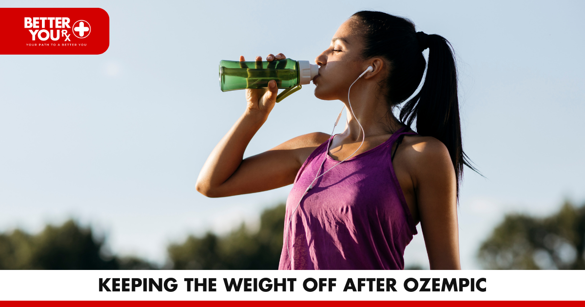 Keeping the Weight Off after Ozempic | Better You RX