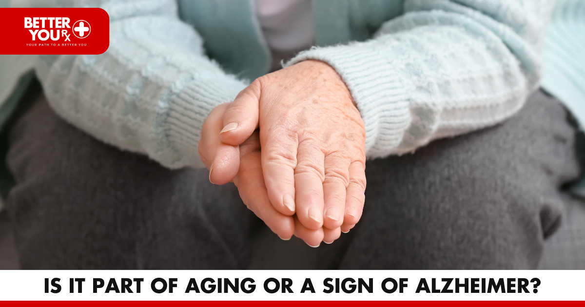 Is it Part of Aging or a Sign of Alzheimer | Better You RX