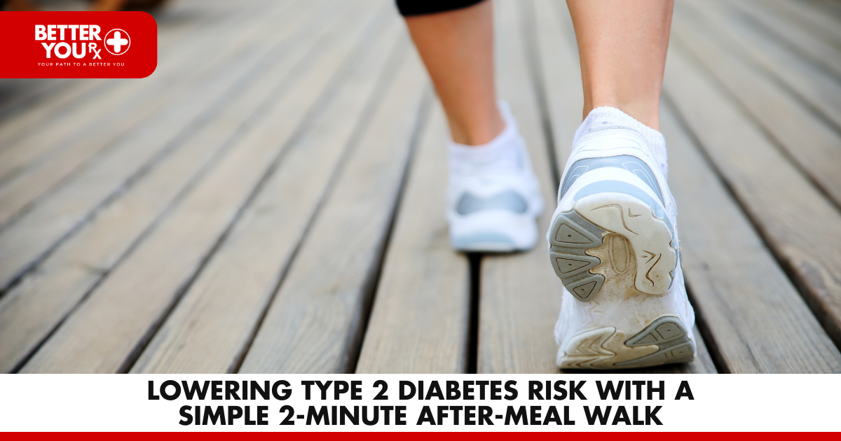 Lowering Type 2 Diabetes Risk with a Simple 2-Minute After-Meal Walk | Better You RX
