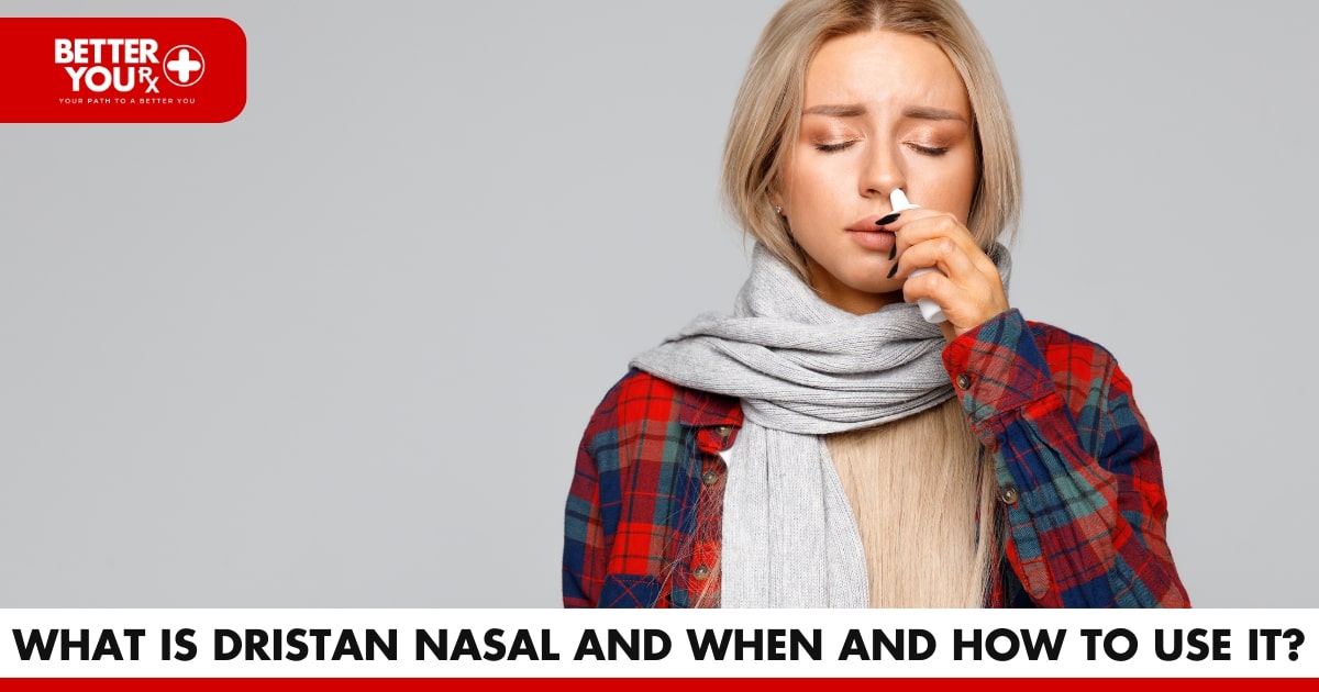 WHAT IS DRISTAN NASAL AND WHEN AND HOW TO USE IT | Better You RX