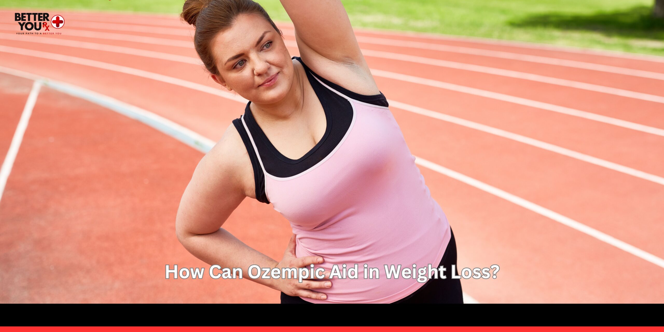 How Can Ozempic Aid in Weight Loss | Better You RX