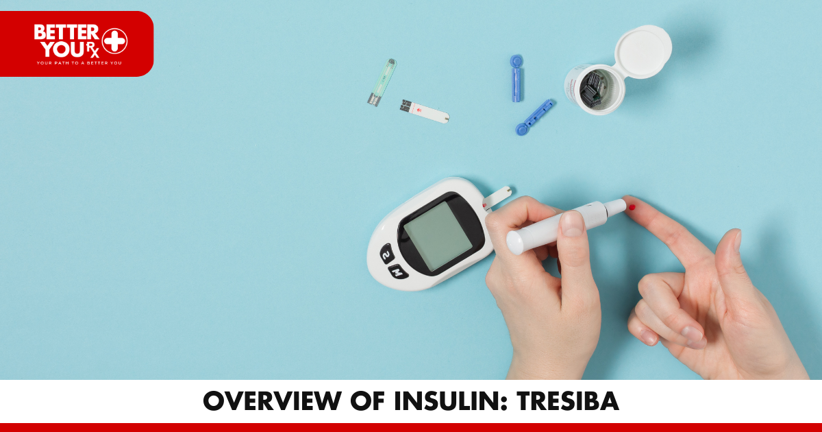 Overview of insulin: Tresiba | Better You Rx