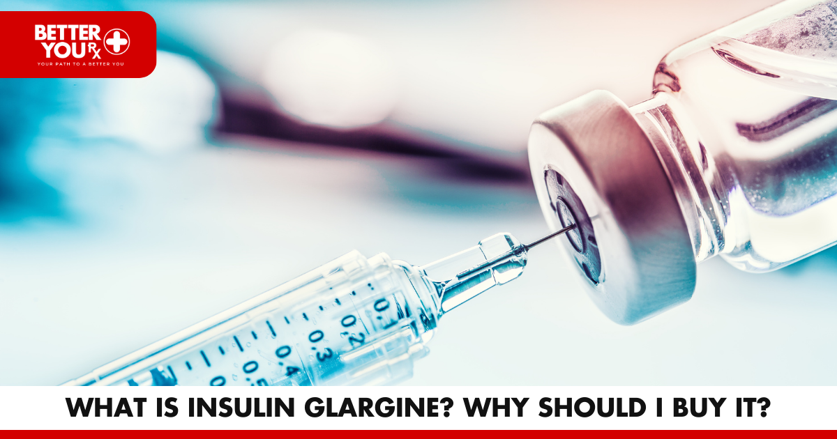 What is Insulin Glargine? Why should I buy it? | Better You Rx