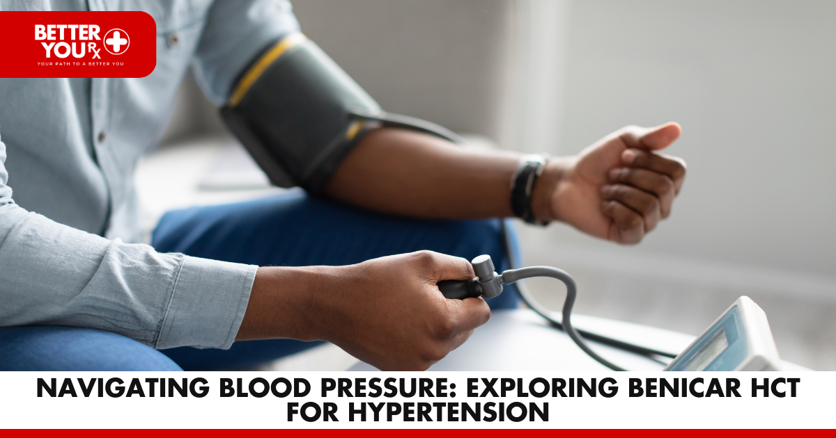 Navigating Blood Pressure: Benicar HCT for Hypertension | Better You Rx