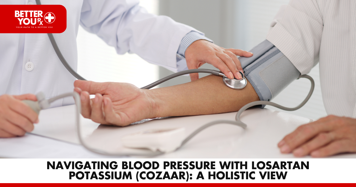How Can Losartan Potassium (Cozaar) Guide You in Navigating Blood Pressure - Better You Rx
