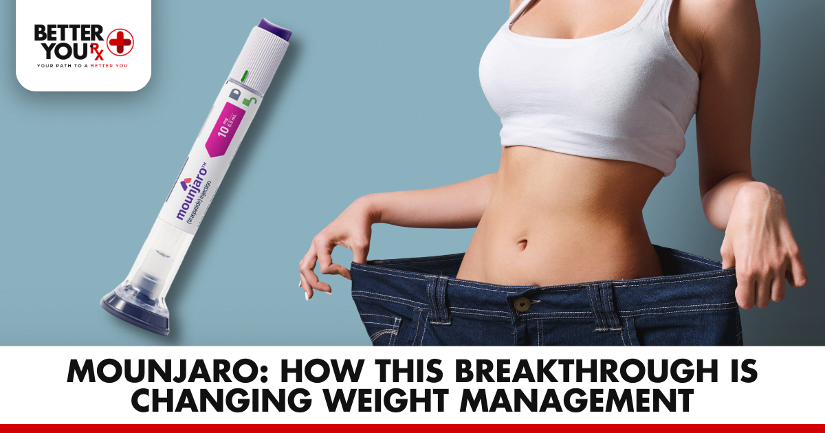 Mounjaro: How This Breakthrough is Changing Weight Management | Better You Rx
