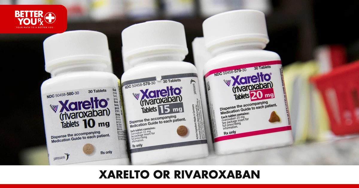 Xarelto or Rivaroxaban | Better You Rx