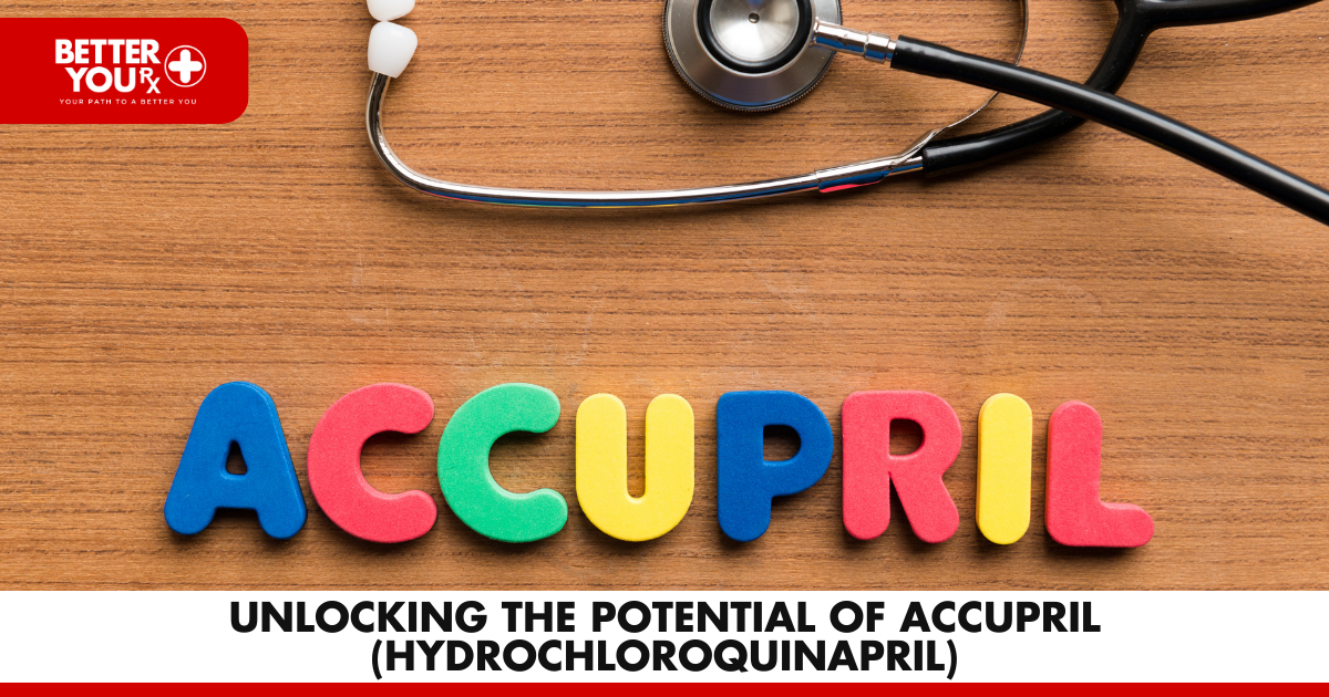 Unlocking the Potential of Accupril (hydrochloroquinapril) | Better You Rx
