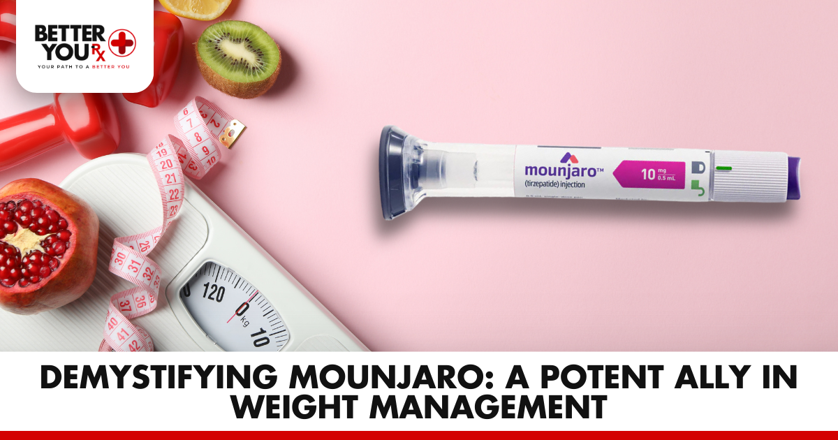 Demystifying Mounjaro: A Potent Ally in Weight Management | Better You Rx