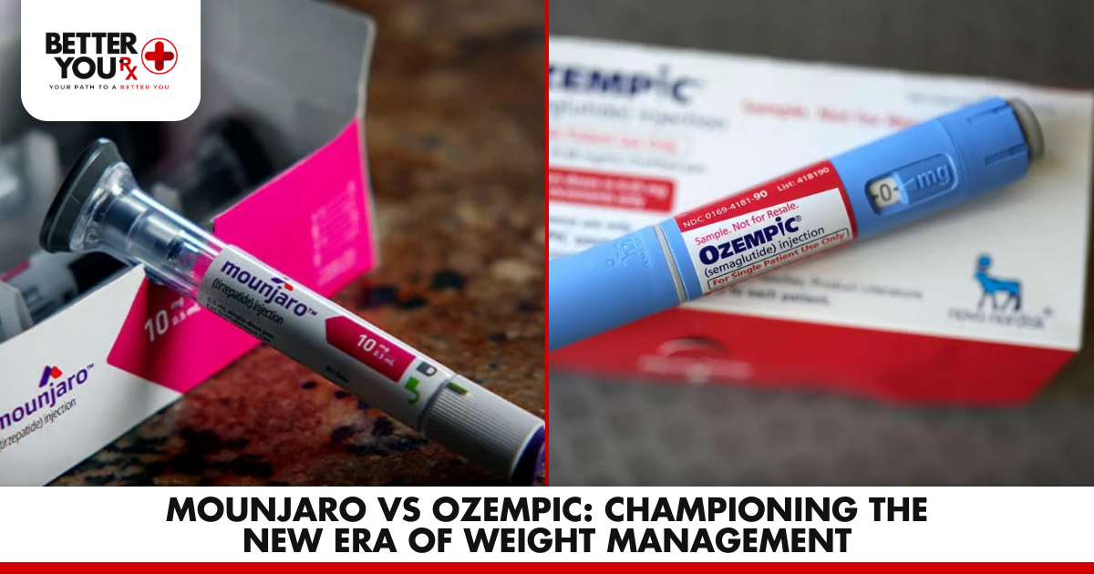 Mounjaro vs Ozempic: Championing the New Era of Weight Management | Better You Rx