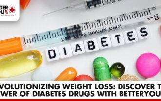 Diabetes Drugs: The Weight Loss Power | Better You RX