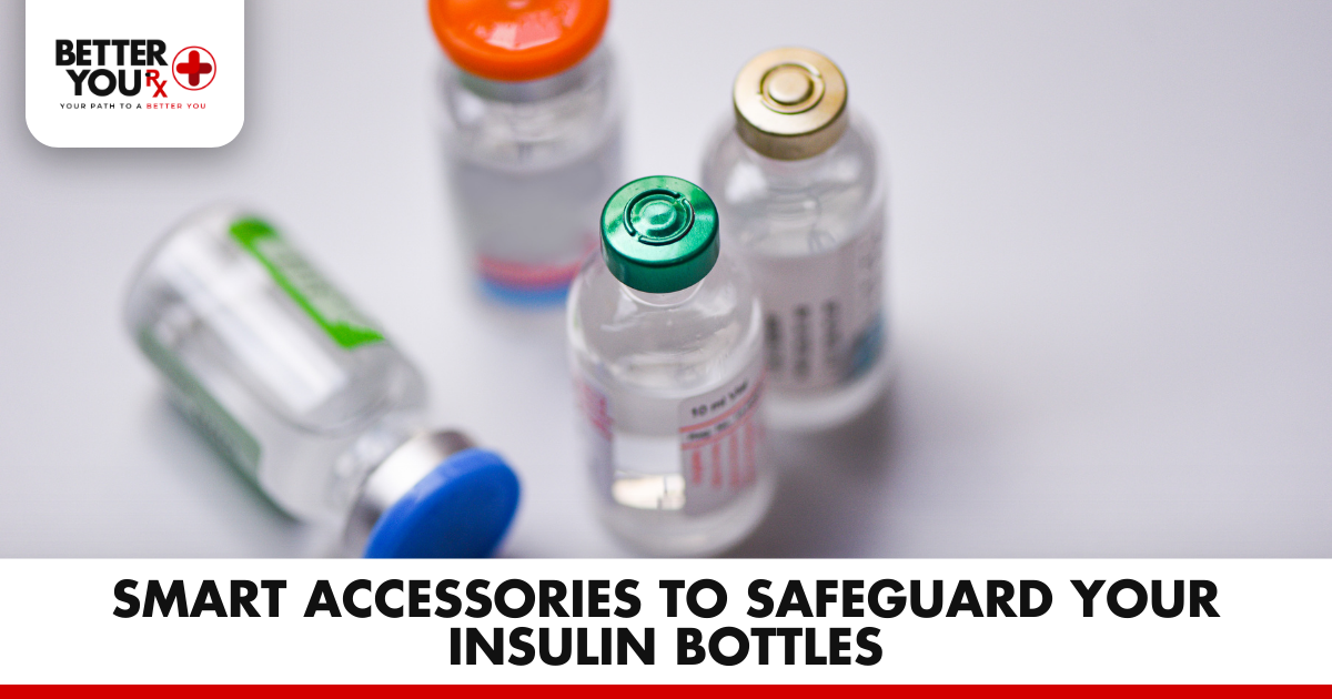 Smart Accessories to Safeguard Your Insulin Bottles | Better You Rx