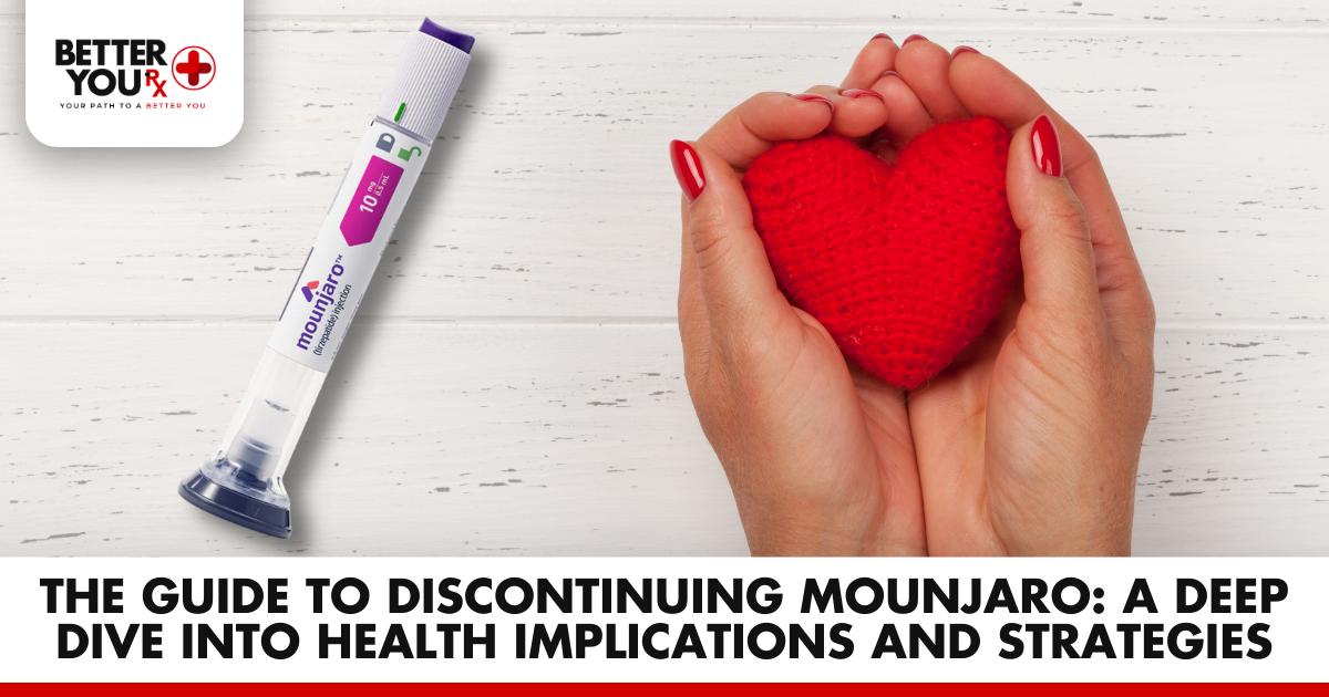 The Guide to Discontinuing Mounjaro_ A Deep Dive into Health Implications and Strategies | Better You Rx