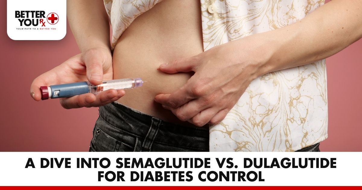 Dive into Semaglutide vs. Dulaglutide for Diabetes Control | Better You Rx