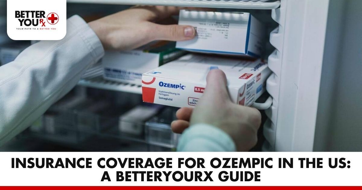 Insurance Coverage for Ozempic in the US: A Better You RX Guide | Better You Rx