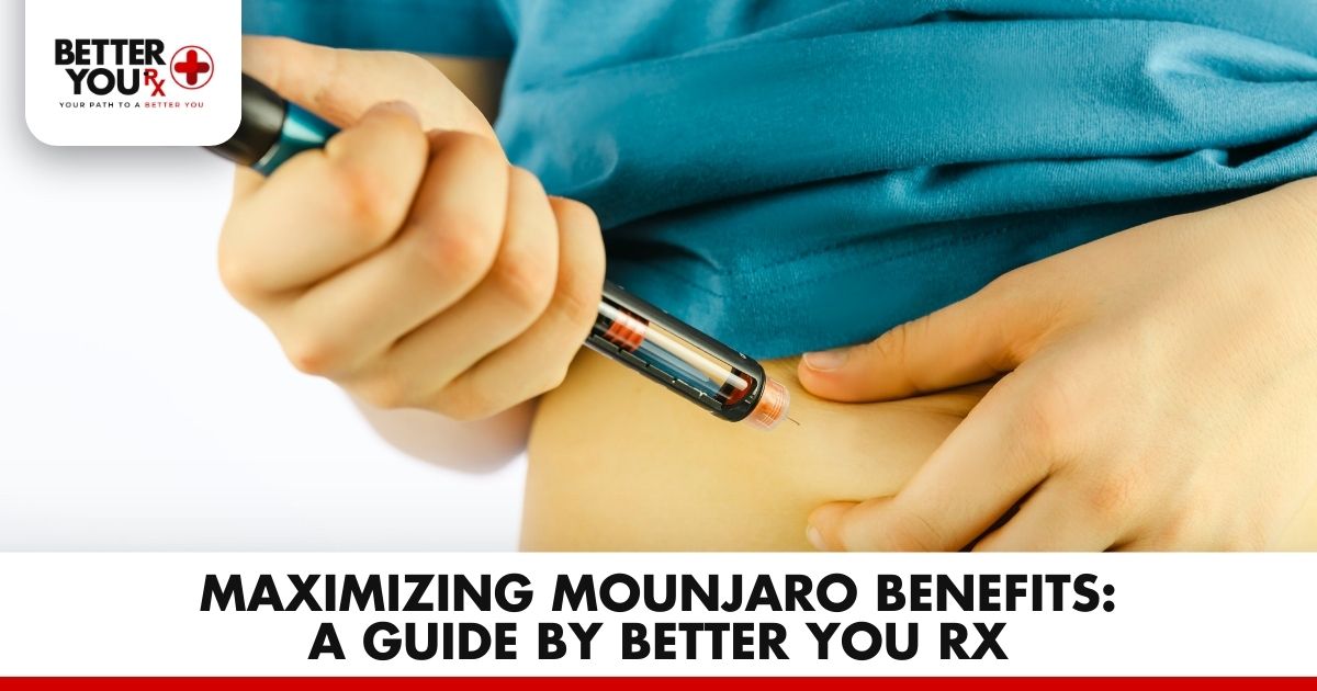 Maximizing Mounjaro Benefits: Better You RX Guide | Better You Rx